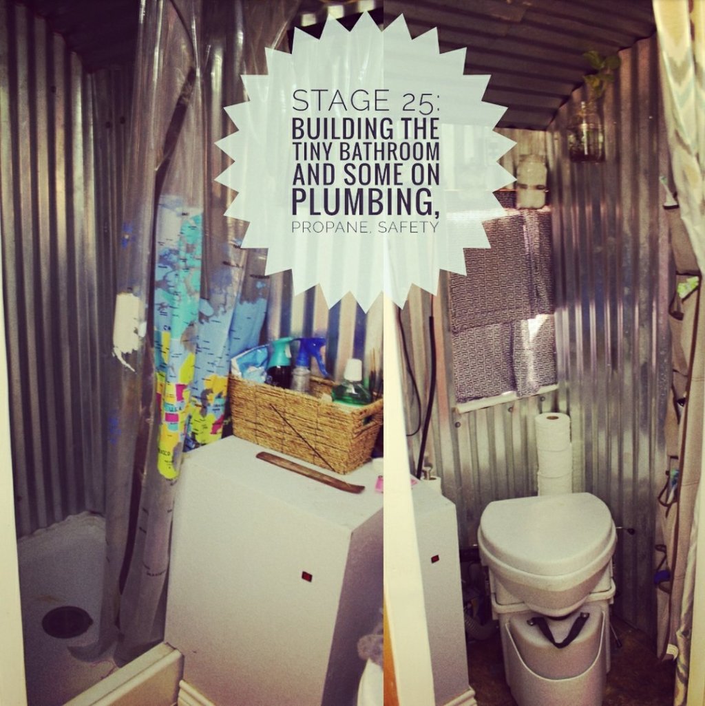 Stage 25: Building the Tiny Bathroom And Some on Plumbing, Propane, and Safety