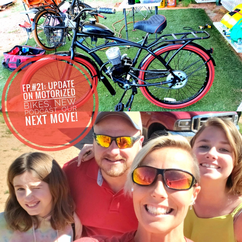 Ep. # 21: Update on Motorized Bikes, New Podcast, Our Next Move